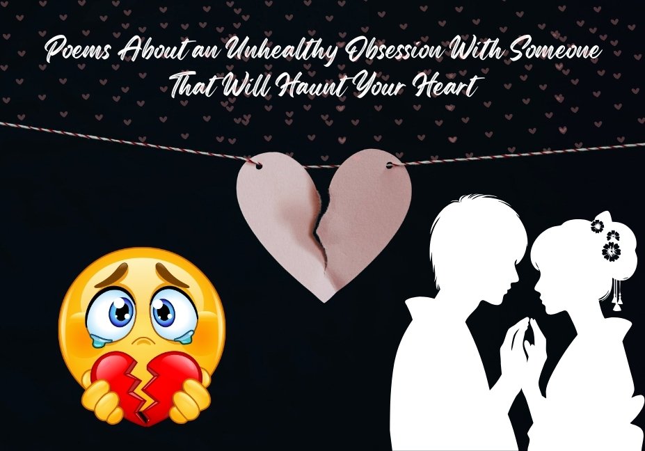 Poems About an Unhealthy Obsession With Someone That Will Haunt Your Heart