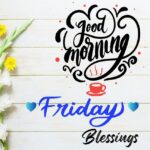 Beautiful Good Morning Friday Blessings image with inspiring quote to spread positivity, peace, and joy at the start of a blessed Friday.