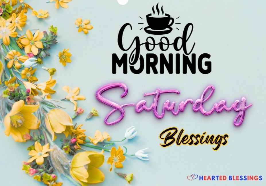 Beautiful Good Morning Saturday Blessings image with uplifting quote to inspire a peaceful and joyful weekend morning.