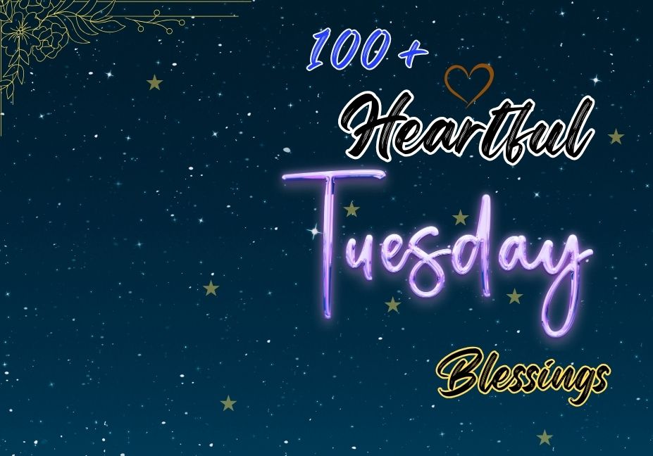 100+ heartfelt Tuesday blessings